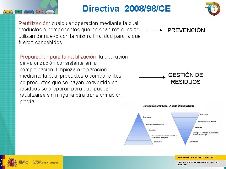 Directiva 2008/98/CE Reutilización: cualquier operación mediante la cual productos o componentes que no sean