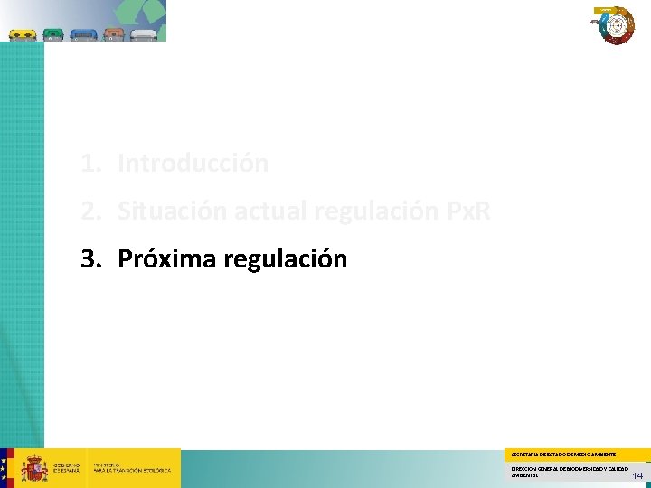 1. Introducción 2. Situación actual regulación Px. R 3. Próxima regulación SECRETARÍA DE ESTADO