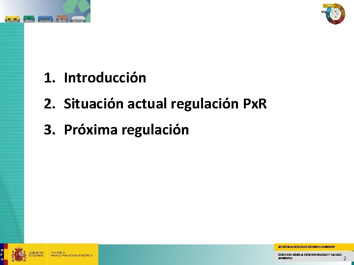 1. Introducción 2. Situación actual regulación Px. R 3. Próxima regulación SECRETARÍA DE ESTADO