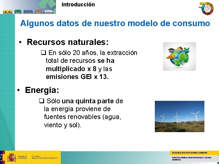 Introducción Algunos datos de nuestro modelo de consumo • Recursos naturales: q En sólo