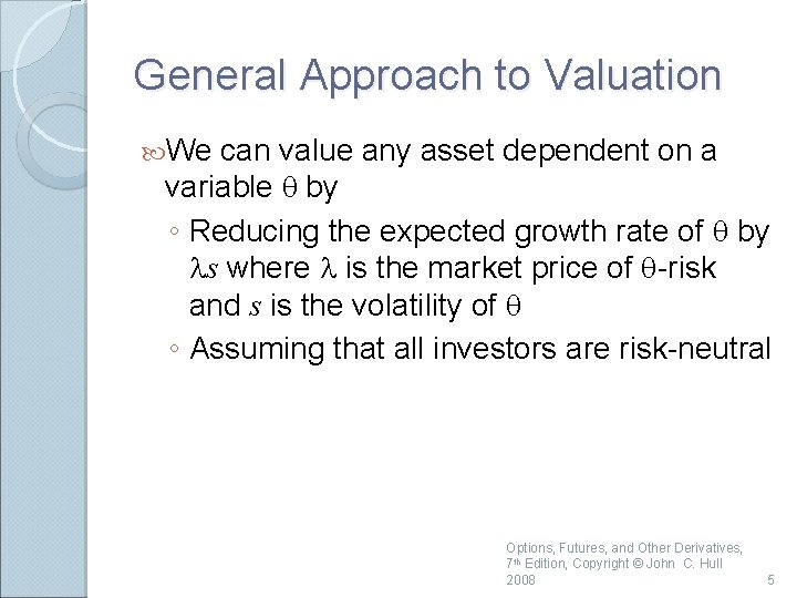 General Approach to Valuation We can value any asset dependent on a variable q