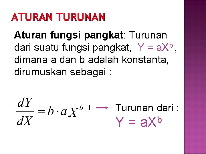 ATURAN TURUNAN Aturan fungsi pangkat: Turunan dari suatu fungsi pangkat, Y = a. Xb