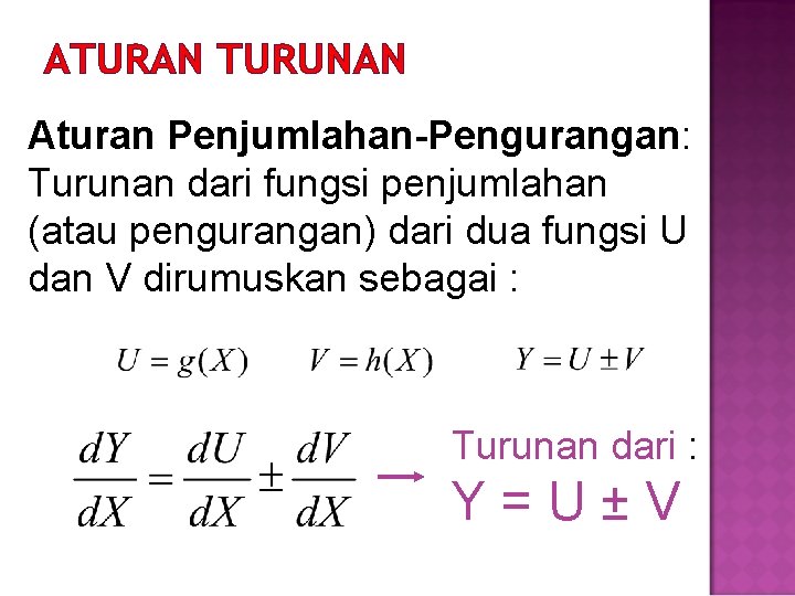 ATURAN TURUNAN Aturan Penjumlahan-Pengurangan: Turunan dari fungsi penjumlahan (atau pengurangan) dari dua fungsi U