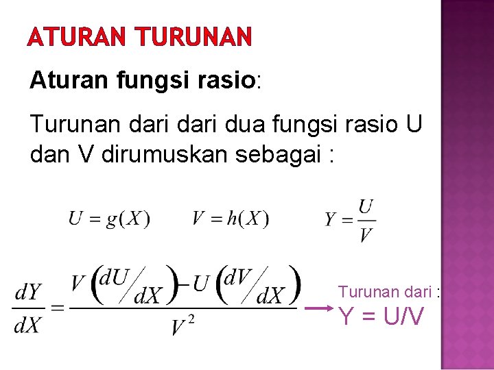 ATURAN TURUNAN Aturan fungsi rasio: Turunan dari dua fungsi rasio U dan V dirumuskan