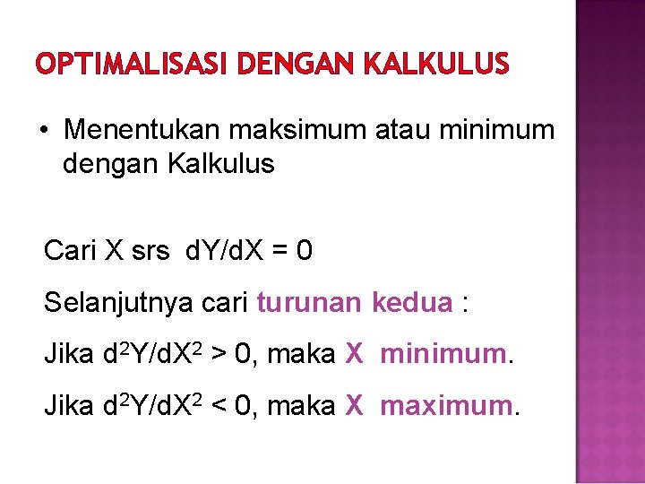 OPTIMALISASI DENGAN KALKULUS • Menentukan maksimum atau minimum dengan Kalkulus Cari X srs d.