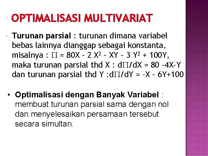 OPTIMALISASI MULTIVARIAT Turunan parsial : turunan dimana variabel bebas lainnya dianggap sebagai konstanta, misalnya