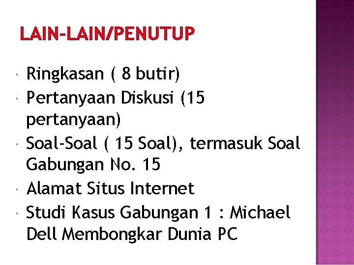 LAIN-LAIN/PENUTUP Ringkasan ( 8 butir) Pertanyaan Diskusi (15 pertanyaan) Soal-Soal ( 15 Soal), termasuk