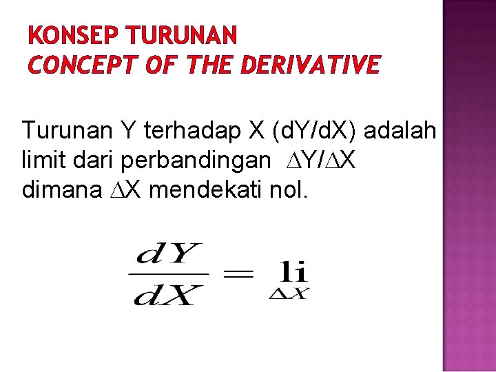 KONSEP TURUNAN CONCEPT OF THE DERIVATIVE Turunan Y terhadap X (d. Y/d. X) adalah