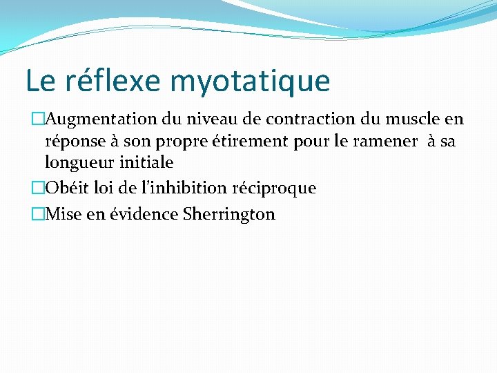 Le réflexe myotatique �Augmentation du niveau de contraction du muscle en réponse à son