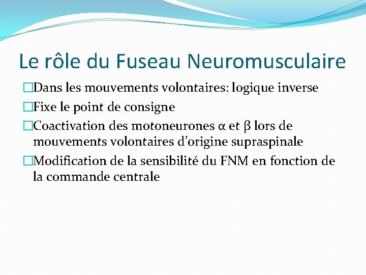 Le rôle du Fuseau Neuromusculaire �Dans les mouvements volontaires: logique inverse �Fixe le point