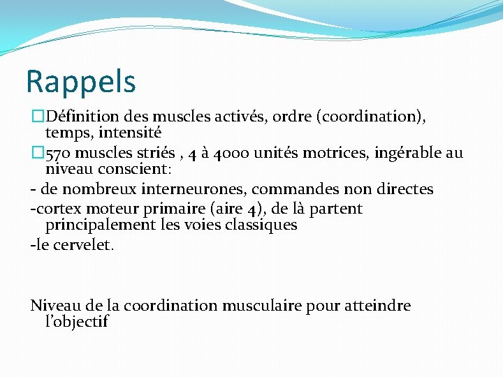 Rappels �Définition des muscles activés, ordre (coordination), temps, intensité � 570 muscles striés ,