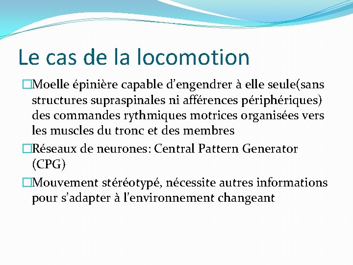 Le cas de la locomotion �Moelle épinière capable d’engendrer à elle seule(sans structures supraspinales