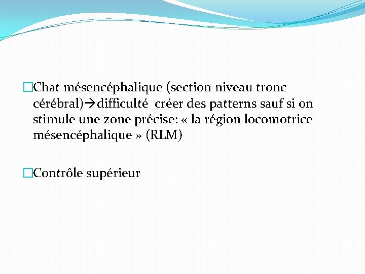 �Chat mésencéphalique (section niveau tronc cérébral) difficulté créer des patterns sauf si on stimule