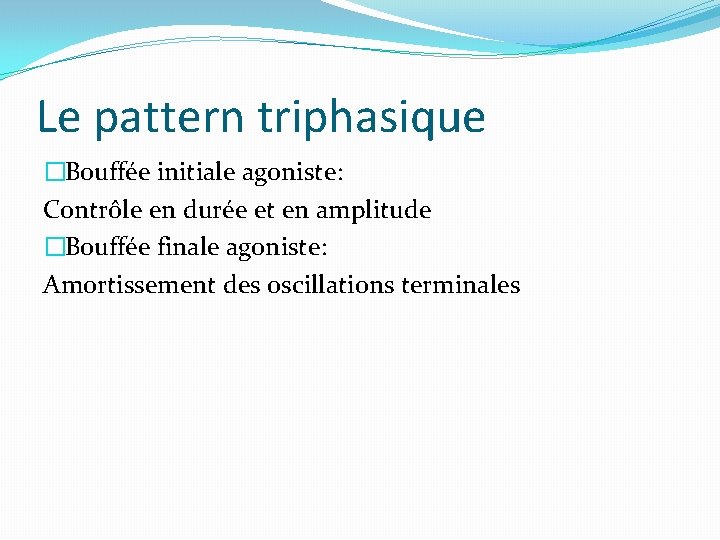 Le pattern triphasique �Bouffée initiale agoniste: Contrôle en durée et en amplitude �Bouffée finale