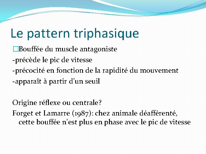 Le pattern triphasique �Bouffée du muscle antagoniste -précède le pic de vitesse -précocité en