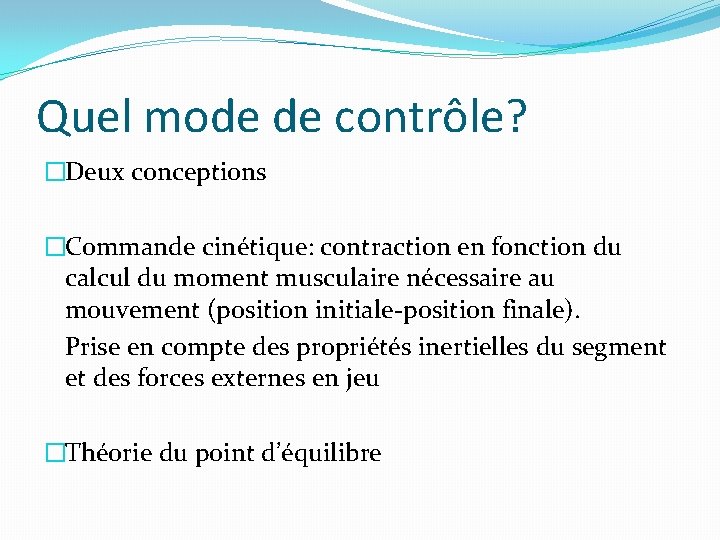 Quel mode de contrôle? �Deux conceptions �Commande cinétique: contraction en fonction du calcul du