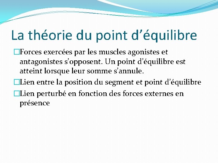 La théorie du point d’équilibre �Forces exercées par les muscles agonistes et antagonistes s’opposent.