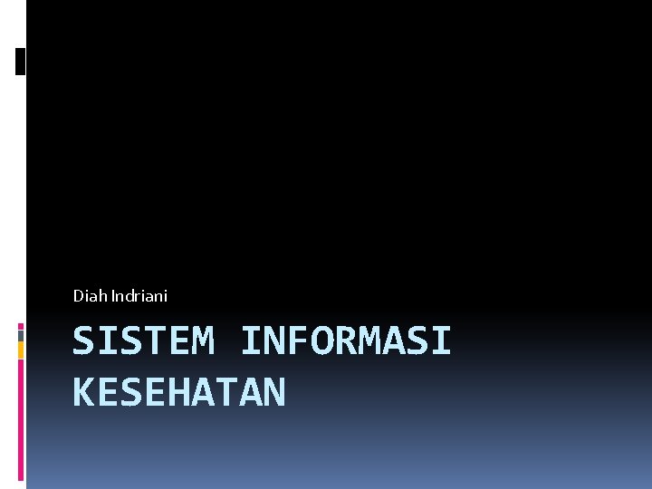 Diah Indriani SISTEM INFORMASI KESEHATAN 