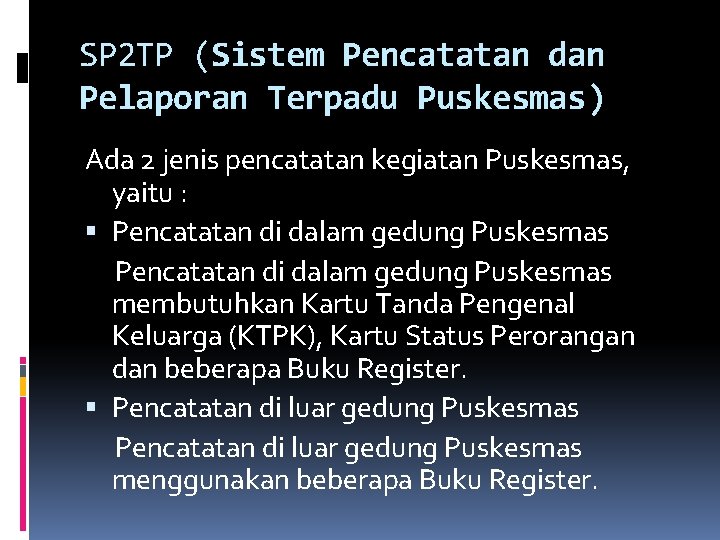 SP 2 TP (Sistem Pencatatan dan Pelaporan Terpadu Puskesmas) Ada 2 jenis pencatatan kegiatan