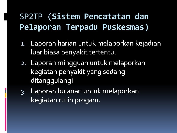 SP 2 TP (Sistem Pencatatan dan Pelaporan Terpadu Puskesmas) 1. Laporan harian untuk melaporkan