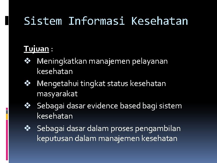 Sistem Informasi Kesehatan Tujuan : v Meningkatkan manajemen pelayanan kesehatan v Mengetahui tingkat status