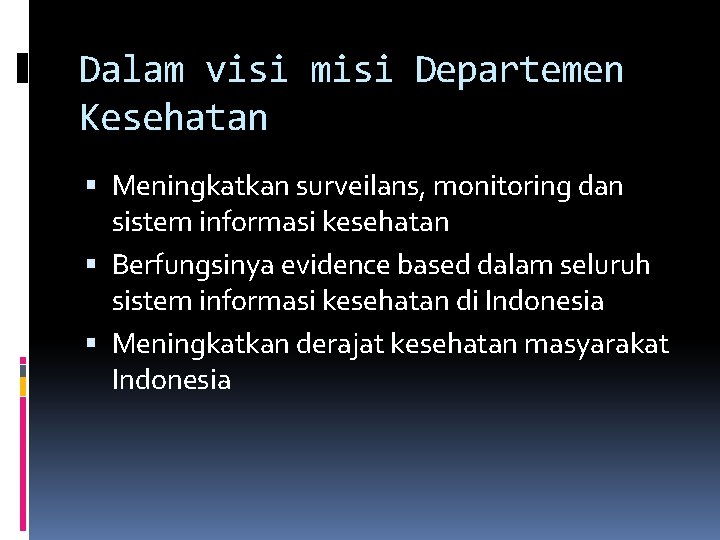 Dalam visi misi Departemen Kesehatan Meningkatkan surveilans, monitoring dan sistem informasi kesehatan Berfungsinya evidence