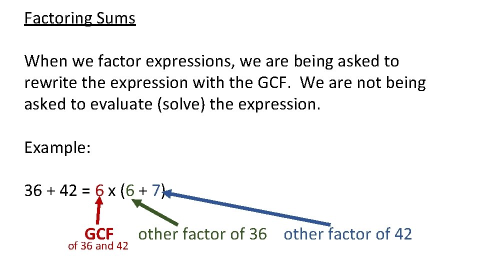 Factoring Sums When we factor expressions, we are being asked to rewrite the expression