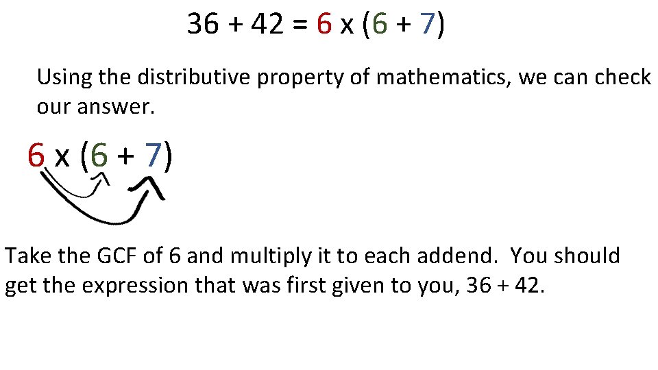 36 + 42 = 6 x (6 + 7) Using the distributive property of