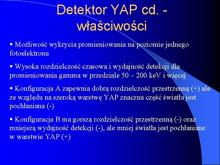 Detektor YAP cd. właściwości § Możliwość wykrycia promieniowania na poziomie jednego fotoelektronu § Wysoka