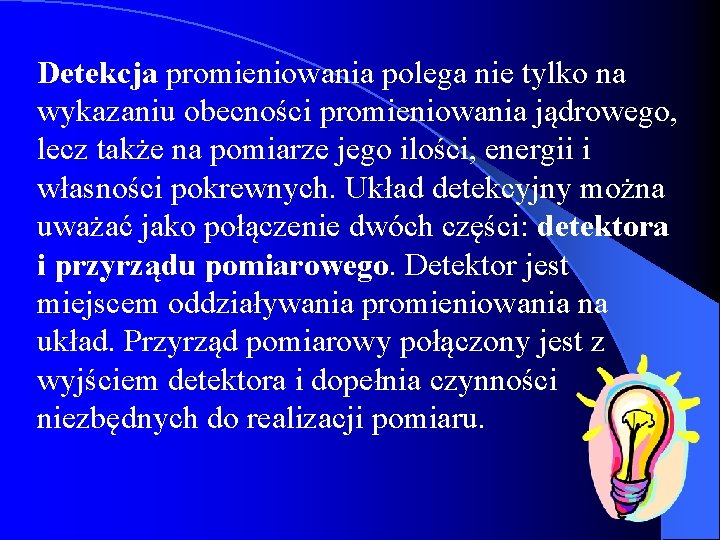 Detekcja promieniowania polega nie tylko na wykazaniu obecności promieniowania jądrowego, lecz także na pomiarze