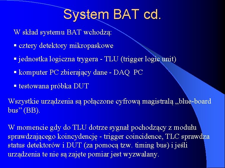 System BAT cd. W skład systemu BAT wchodzą: § cztery detektory mikropaskowe § jednostka