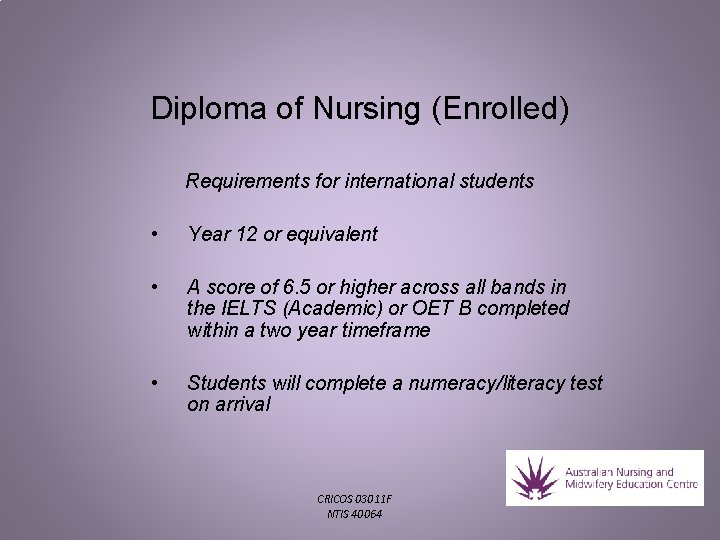 Diploma of Nursing (Enrolled) Requirements for international students • Year 12 or equivalent • Diploma of Nursing (Enrolled) Requirements for international students • Year 12 or equivalent •