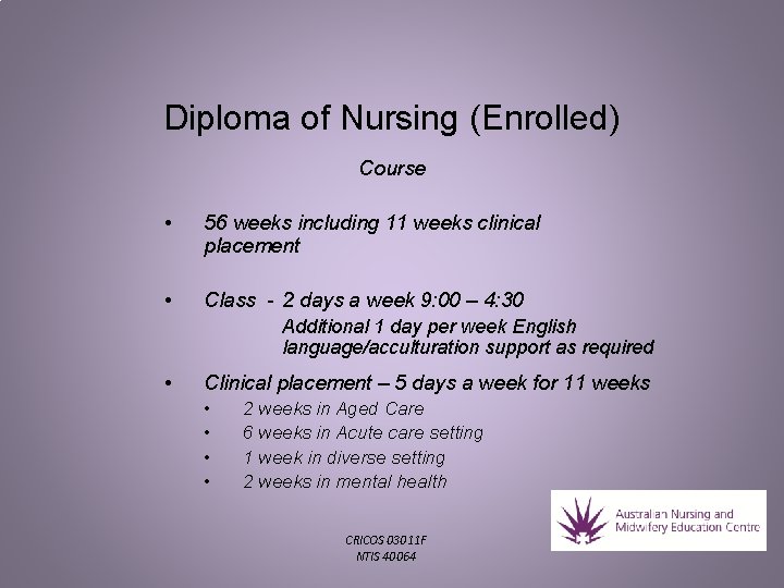 Diploma of Nursing (Enrolled) Course • 56 weeks including 11 weeks clinical placement • Diploma of Nursing (Enrolled) Course • 56 weeks including 11 weeks clinical placement •