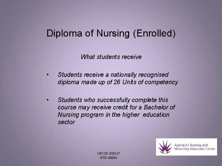 Diploma of Nursing (Enrolled) What students receive • Students receive a nationally recognised diploma Diploma of Nursing (Enrolled) What students receive • Students receive a nationally recognised diploma