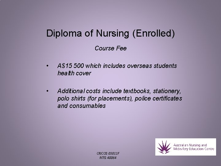 Diploma of Nursing (Enrolled) Course Fee • A$15 500 which includes overseas students health Diploma of Nursing (Enrolled) Course Fee • A$15 500 which includes overseas students health