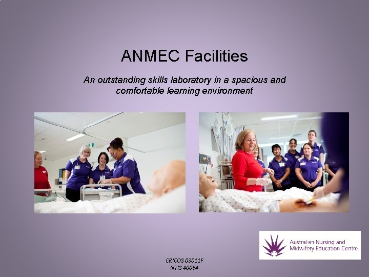 ANMEC Facilities An outstanding skills laboratory in a spacious and comfortable learning environment CRICOS ANMEC Facilities An outstanding skills laboratory in a spacious and comfortable learning environment CRICOS