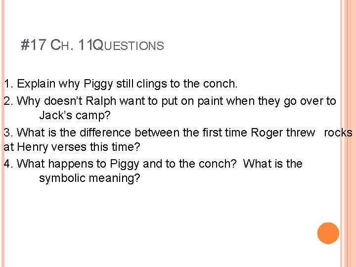 #17 CH. 11 QUESTIONS 1. Explain why Piggy still clings to the conch. 2. #17 CH. 11 QUESTIONS 1. Explain why Piggy still clings to the conch. 2.