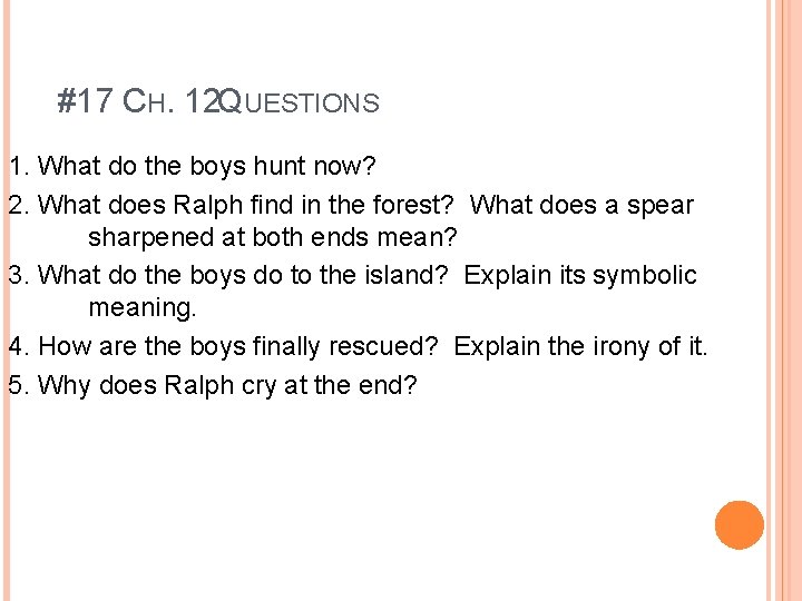 #17 CH. 12 QUESTIONS 1. What do the boys hunt now? 2. What #17 CH. 12 QUESTIONS 1. What do the boys hunt now? 2. What