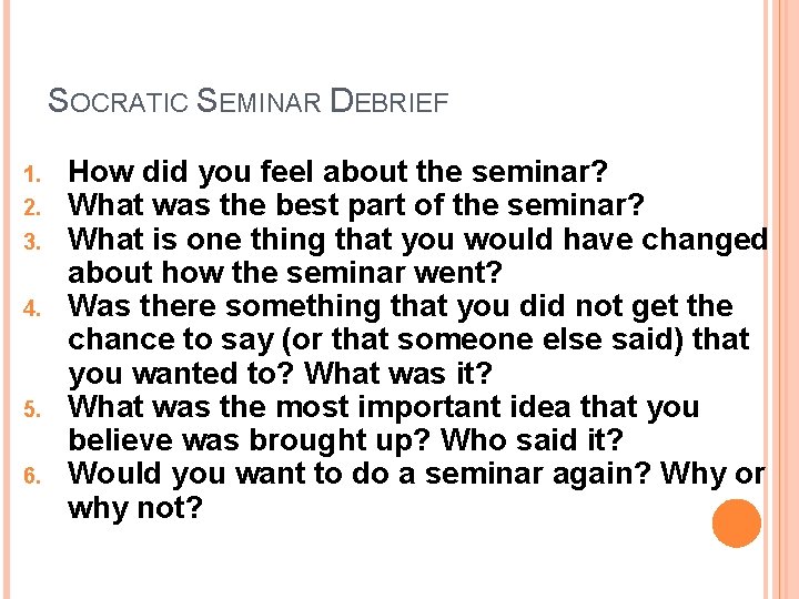 SOCRATIC SEMINAR DEBRIEF 1. 2. 3. 4. 5. 6. How did you feel about SOCRATIC SEMINAR DEBRIEF 1. 2. 3. 4. 5. 6. How did you feel about