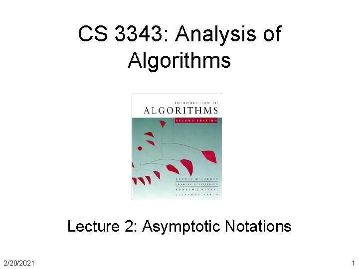 CS 3343: Analysis of Algorithms Lecture 2: Asymptotic Notations 2/20/2021 1 