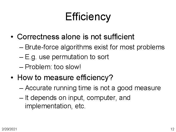 Efficiency • Correctness alone is not sufficient – Brute-force algorithms exist for most problems