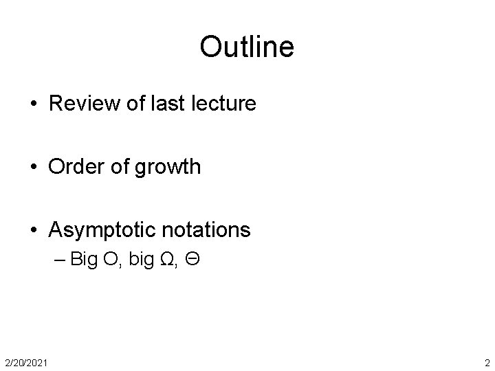 Outline • Review of last lecture • Order of growth • Asymptotic notations –