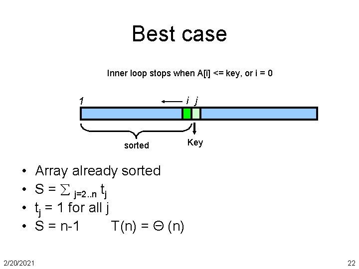 Best case Inner loop stops when A[i] <= key, or i = 0 i