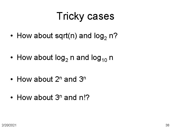 Tricky cases • How about sqrt(n) and log 2 n? • How about log