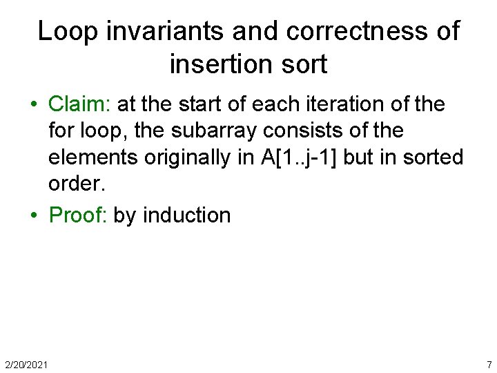 Loop invariants and correctness of insertion sort • Claim: at the start of each