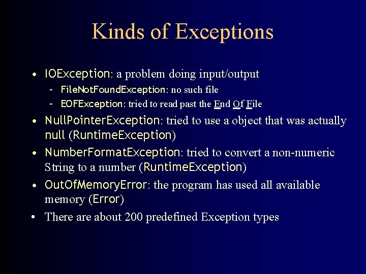 Kinds of Exceptions • IOException: a problem doing input/output – File. Not. Found. Exception:
