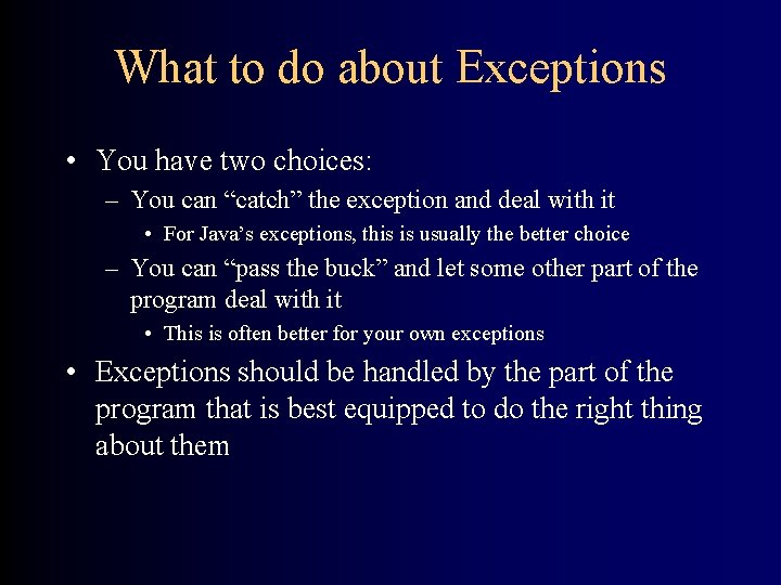 What to do about Exceptions • You have two choices: – You can “catch”