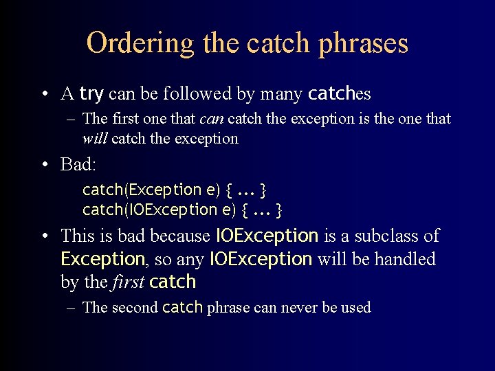 Ordering the catch phrases • A try can be followed by many catches –