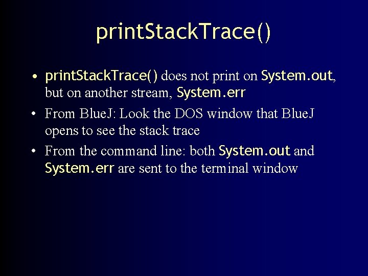 print. Stack. Trace() • print. Stack. Trace() does not print on System. out, but