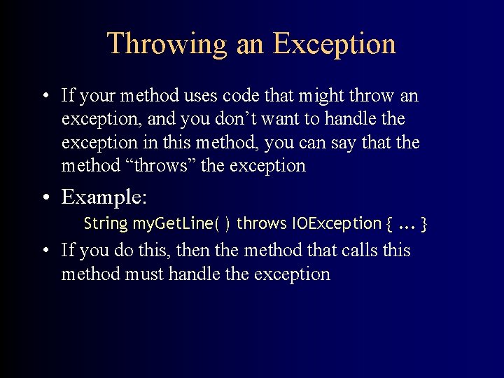 Throwing an Exception • If your method uses code that might throw an exception,